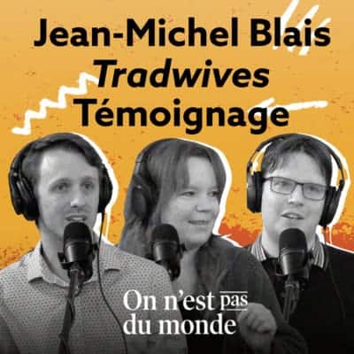 Jean-Michel Blais | Tradwives | Témoignage